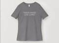 Train Hard. Live Long. Tee